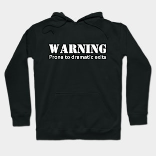 Warning prone to dramatic exits - white letters Hoodie